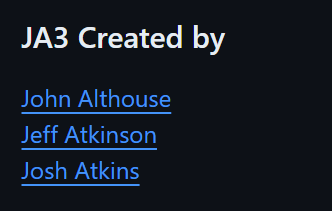 GitHub screenshot:
JA3 Created by
John Althouse
Jeff Atkinson
Josh Atkins 
