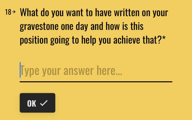 the question "what do you want to have written on your gravestone one day and how is this position going to help you achieve that?"