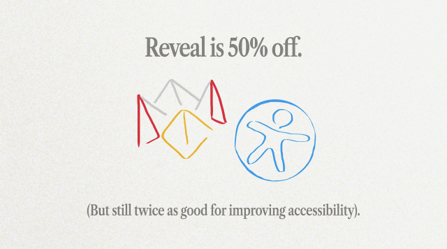 Reveal is 50% off. (But still twice as good for improving accessibility). 