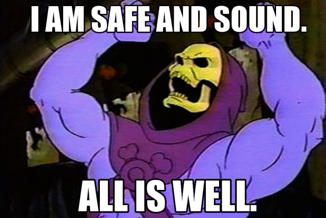 I AM SAFE AND SOUND. ALL IS WELL