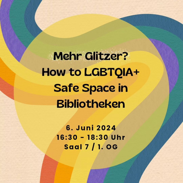 Info-Panel mit Regenbogen 

Text: Mehr Glitzer? How to LGBTQIA+ Safe Space in Bibliotheken, 6. Juni 2024, 16:30-18:30 Uhr, Saal 7 / 1. OG