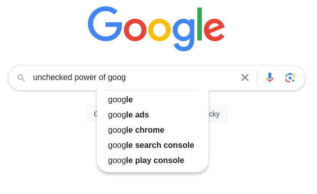 A Google search suggestion for "unchecked power of goog"