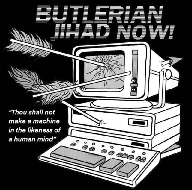 cartoon of a fancy old loking computer, pierced by arrows, under the caption "butlerian jihad now!" text to the side says "thou shalt not make a machine in the likeness of a human mind"