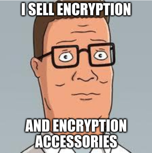 A meme template of Hank Hill with the caption "I sell encryption and encryption accessories."