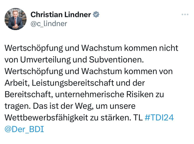 Christian Lindner v @c_lindner Wertschöpfung und Wachstum kommen nicht von Umverteilung und Subventionen. Wertschöpfung und Wachstum kommen von Arbeit, Leistungsbereitschaft und der Bereitschaft, unternehmerische Risiken zu tragen. Das ist der Weg, um unsere Wettbewerbsfähigkeit zu stärken. TL #TD124 @Der_BDI