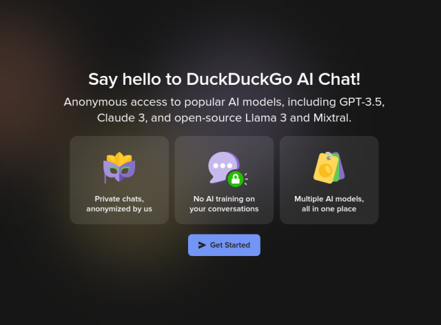 A popup blurring the contents of the web page behind it. The popup has a summary and three bubbles showing an icon and extra details:

Say hell to DuckDuckGo AI Chat!

Anonymous access to popular AI models, including GPT-3.5, Claude 3, and open-source Llama 3 and Mixtral.

* Private chats, anonymized by us
* No AI training on your conversations
* Multiple AI models, all in one place