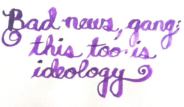 Purple cursive calligraphy reading: bad news, gang: this too is ideology 