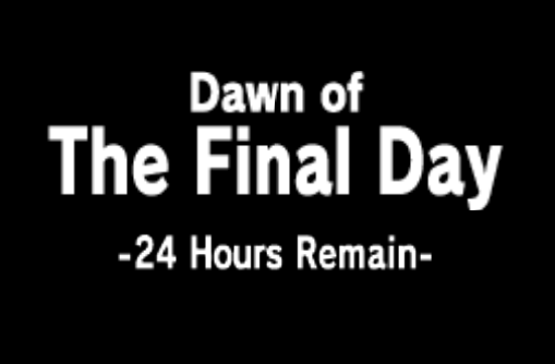 Dawn of
The Final Day
- 24 Hours Remain -