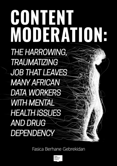 Content moderation: The harrowing, traumatizing job that leaves many African data workers with mental health issues and drug dependency. 

By Fasica Berhane Gebrekidan. 

With a black and white sketch of a silhouette of what seems like a woman's body. 