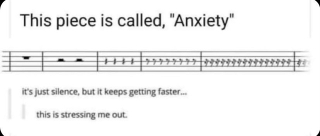 ‘This piece is called, "Anxiety"
it's just silence, but it keeps getting faster...
this is stressing me out.’

Sheet music shows 5 bars filled with increasingly short rests