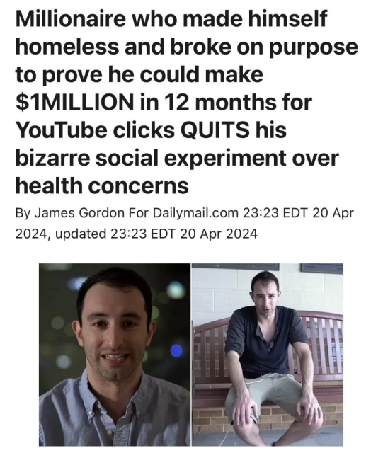 Millionaire who made himself homeless and broke on purpose to prove he could make $1MILLION in 12 months for YouTube clicks QUITS his bizarre social experiment over health concerns By James Gordon For Dailymail.com 