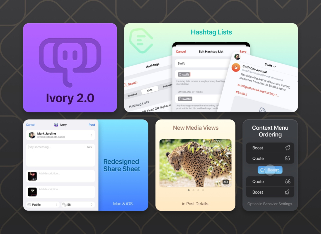 Image showing the major new features of Ivory 2.0.

2.0 Release Notes:

- Hashtag Lists! You can now add up to 4 hashtags to a list to create custom hashtag-based timelines. 
- Redesigned Hashtags Tab. Better organization so it’s easier to find what you are looking for.
- Brand new Share Sheet Extension! We know it wasn’t a very high bar to improve it.
- New media view in post details.
- New Behavior to change context menu order. You know those menus that pop up in reverse order depending on where the button is on screen? Well now you can set it the way you prefer and can stop yelling at us in frustration!
- Added subtle shadow to media overlay buttons for better visibility on light images.
- Added option (hold down on link) to force open URL in Ivory if you know it is an ActivityPub URL, but Ivory can’t detect it.
- Fixed the disappearing drafts bug (we hope!)
- Fixed the issue with uploading vertical video.
- Improvements to video uploads.
- Fixed the bug where searching for certain strings would cause a crash.
- Bug fixes related to opening links in Ivory or in Safari instead.
- Various other bug fixes