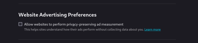 Screenshot:
Website Advertising Preferences
[ ] Allow websites to perform privacy-preserving ad measurement
This helps sites understand how their ads perform without collecting data about you.