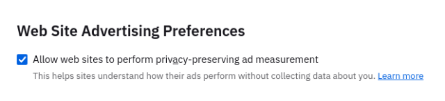 a screenshot of enabled-by-defaujlt new security setting in firefox 128:

“Web Site Advertising Preferences:

[x] Allow web sites to perform privacy-preserving ad measurement.

[explanatory text] This helps sites understand how their ads perform without collecting data about you. Learn more”