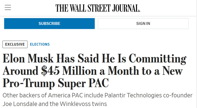 Headline from Wall Street Journal: Elon Musk Has Said He Is Committing Around $45 Million a Month to a New Pro-Trump Super PAC