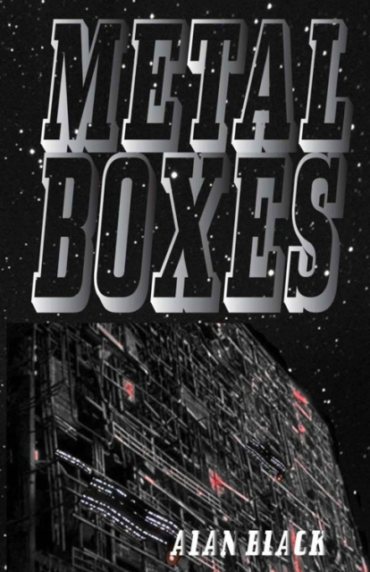 The book cover of Metal Boxes by Alan Black, featuring a spacecraft or station of some sort on the cover and a starry background.
