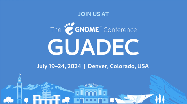 Join us at GUADEC. July 19-24, 2024 in Denver, Colorado