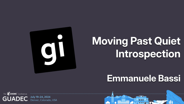 The title card of my GUADEC presentation:

Moving Past Quiet Introspection
Emmanuele Bassi