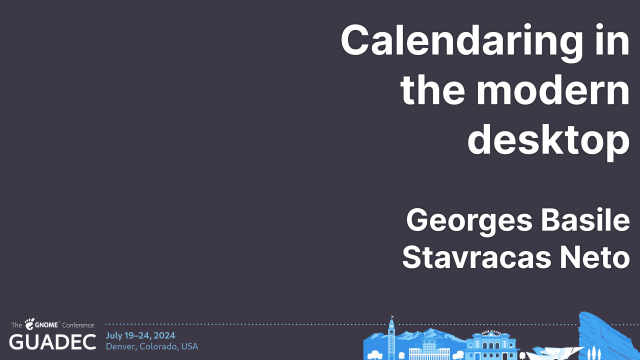 The title card for "Calendaring in the modern desktop", by Georges Basile Stavracas Neto.