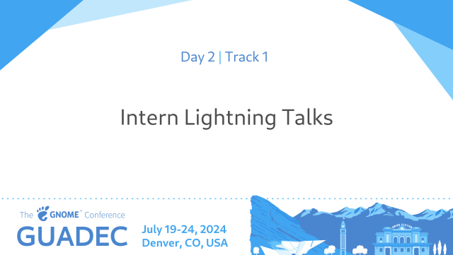 Day 2 Track 1: Intern Lightning Talks