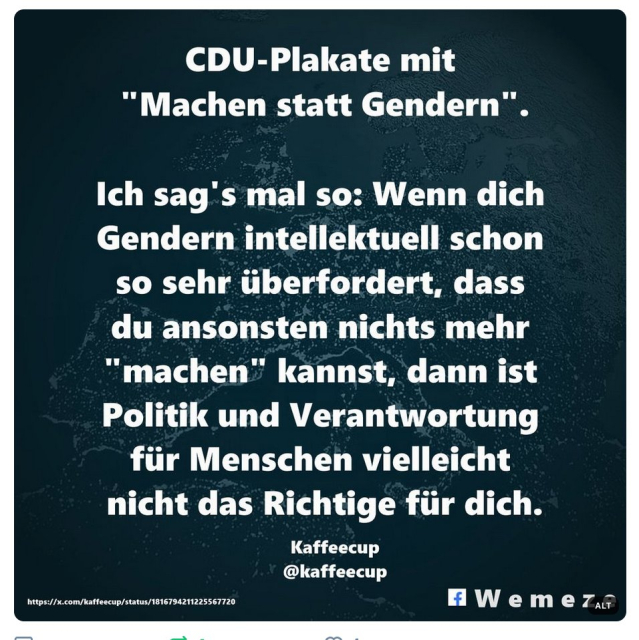 CDI-Plakate mit: "Machen statt Gendern".

Ich sag's mal so: Wenn dich Gendern intellelktuell schon so sehr überfordert, dass du ansonsten nichts mehr "machen" kannst, dann ist Politik und Verantwotung für Menschen vielleicht nicht das Richtige für dich.

Gesendet von Kaffeecup, 
wemeze‬ ‪@wemeze.bsky.social‬
