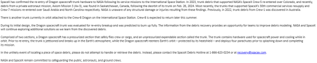 Screenshot of text from @Justin__Berger's twitter account. Summarized to fit within text limit here:

SpaceX has confirmed the re-entry of Dragon spacecraft trunk hardware to NASA following its service missions to the ISS. In 2023, trunk debris that supported NASA's SpaceX Crew-5 re-entered over Colorado, and recently, debris from private astronaut mission, Ax-3 was found in Saskatchewan, following the deorbit of s trunk on Feb. 26, 2024, Most recently, the trunks that supported Crew7 missions re-entered over Saudi Arabia and North Carolina respectively. NASA is unaware of any structural damage or injuries resulting from these findings. Previously, in 2022, trunk debris from Crew-1 was discovered in Australia

There is another trunk currently i orbit attached to the Crew-5 Dragon on the ISS. Crew-5 is expected to return later this summer.

During its initial design, the Dragon trunk was evaluated for re-entry breakup and was predicted to burn up fully.The information from the debris recovery provides an opportunity for teams to improve debris modeling. NASA and SpaceX will continue exploring additional solutions as we learn from the discovered debris.

In the unlikely event of locating a piece of space debris, please do not attempt to handle or retrieve the debris.Instead, please contact the SpaceX Debris Hotline at 1-866-623-0234 or at recovery@spacex.com.

NASA and SpaceX remain committed to safeguarding the public, astronauts, and ground crews. 