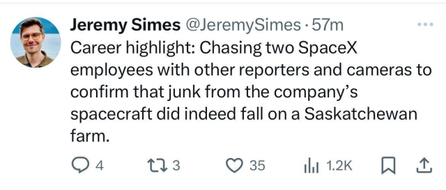 Screenshot of a twitter post by Jeremy Simes @JeremySimes (one of the reporters who came today)

Career highlight: Chasing two SpaceX employees with other reporters and cameras to confirm that junk from the company’s spacecraft did indeed fall on a Saskatchewan farm. 