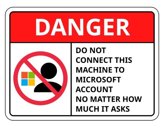 Warning sign that says:
DANGER
Do not connect this machine to Microsoft account no matter how much it asks.