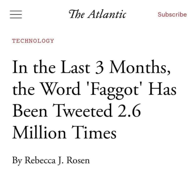 Article in The Atlantic: "In the last 3 months, the word faggot has been Tweeted 2.6 million times" 

Source: 
https://www.theatlantic.com/technology/archive/2012/10/in-the-last-3-months-the-word-faggot-has-been-tweeted-26-million-times/263149/