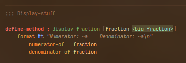 Screenshot from emacs rendering a bit sharper than usual and with subpixel rgb rendering.
 ;;; Display-stuff
define-method : display-fraction [fraction <big-fraction>]
    format #t "Numerator: ~a    Denominator: ~a\n"
        numerator-of     fraction
        denominator-of fraction