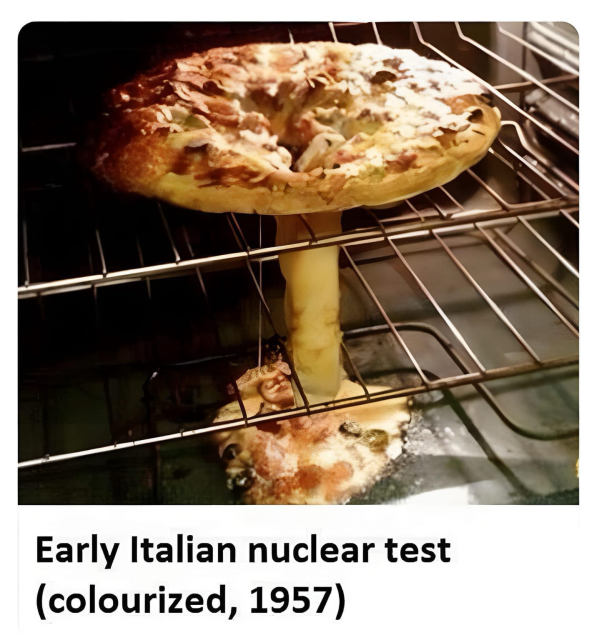 (A pizza that has melted in the middle and a column of cheesy goo has reached the bottom of the oven)  Early Italian nuclear test (colourized, 1957)