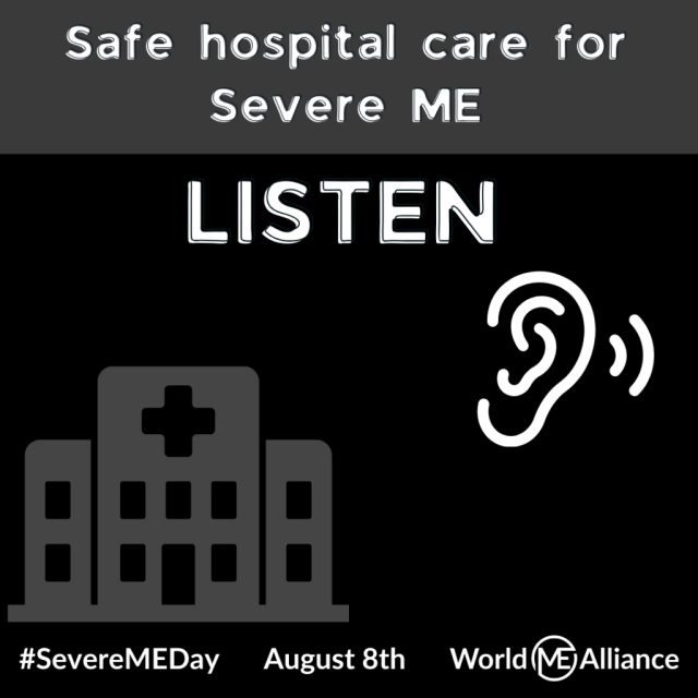 A hospital and a drawing of an ear. Text reads: Safe hospital care for Severe ME. Listen. #SevereMEDay August 8th. World ME Alliance.