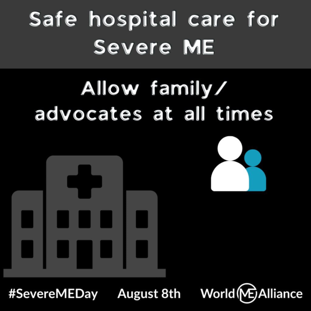 A hospital and a drawing of two people. Text reads: Allow family/advocates at all times. Listen. #SevereMEDay August 8th. World ME Alliance.