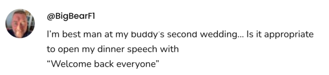 A social post from @BigBearF1 on Threads that says: I'm best man at my buddy's second wedding... Is it appropriate to open my dinner speech with "Welcome back everyone"