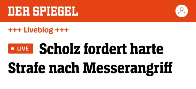 (Screenshot)

DER SPIEGEL
+++ Liveblog +++
LIVE
Scholz fordert harte
Strafe nach Messerangriff