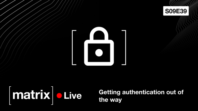 A YouTube thumbnail for Matrix Live. There is a dark background. On the top right is written "S09E39". In the center, there is an icon of a lock, between the square brackets of the Matrix logo. On the bottom there is the Matrix Logo, and the title: "Getting authentication out of the way".