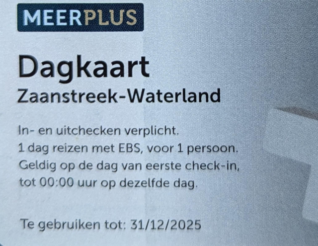 MEERPLUS

Dagkaart

Zaanstreek-Waterland

In- en uitchecken verplicht. 1 dag reizen met EBS, voor 1 persoon. Geldig op de dag van eerste check-in, tot 00:00 uur op dezelfde dag.

Te gebruiken tot: 31/12/2025