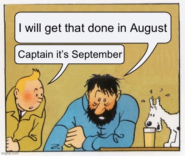 A comic strip featuring two characters and a dog. One character, Tintin, speaks to the Captain, who is looking disheveled. Tintin points out that it is September, while the Captain insists he will get something done in August.