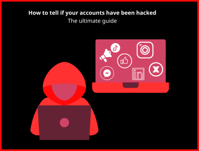 How to tell if your accounts have been hacked. The ultimate guide. 