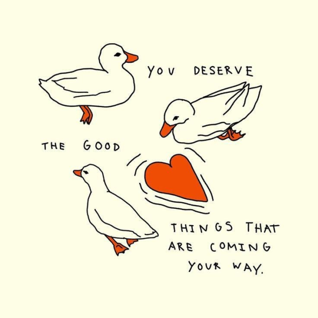 Ducks floating around a heart and the text: You deserve the good things that are coming your way.