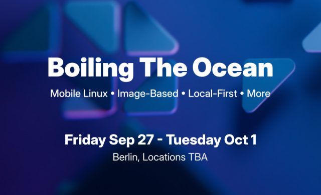 Sharepic with a GNOME wallpaper background. The text is:

Boiling the Ocean
Mobile Linux, Image-Based, Local-First, More

Friday September 27 - Tuesday October 1
Berlin, Location to be announced