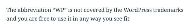 Old language: “The abbreviation ‘WP’ is not covered by the WordPress trademarks and you are free to use it in any way you see fit.”