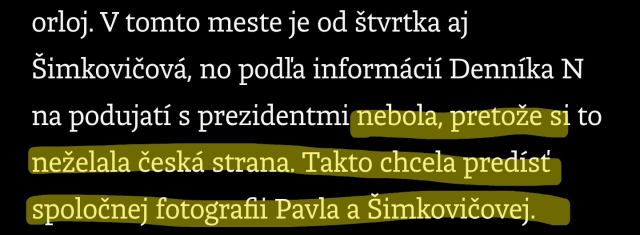 V tomto meste je od štvrtka aj Šimkovičová, no podla informácií Denníka N 
na podujatí s prezidentmi nebola, pretože si to neželala česká strana. Takto chcela predísť spoločnej fotografi Pavla a Šimkovičovej.
