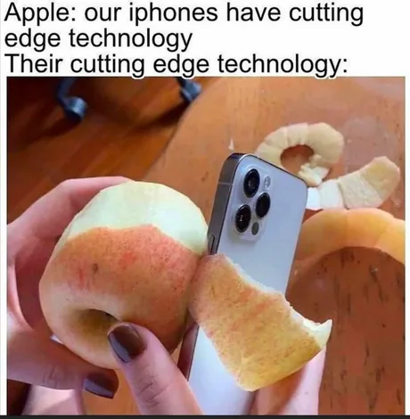 Apple: Our iPhones have “cutting edge technology”

Their cutting edge technology:
*Image of someone peeling an apple with the edge of an iPhone*

Via: windoge81