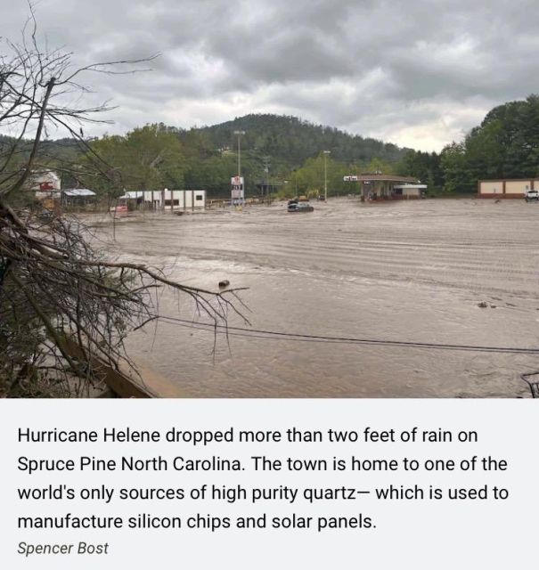 Flooded scene depicting and captioned  “Hurricane Helene dropped more than two feet of rain on Spruce Pine North Carolina. The town is home to one of the world’s only sources of high purity quartz— which is used to manufacture silicon chips and solar panels.”

Picture by Spencer Bost. 