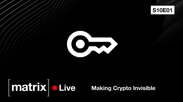 A YouTube Thumbnail for Matrix Live S10E01. It displays a big white key on a black background. The title of the episode reads "Making Crypto Invisible."