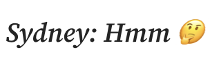 Text in italics:

Sydney: Hmm :thinking face:

The emoji is slanted 