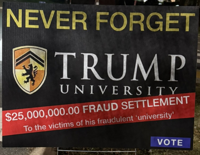 NEVER FORGET
TRUMP
UNIVERSITY
$25,000,000.00 FRAUD SETTLEMENT
To the victims of his fraudulent 'university'
VOTE