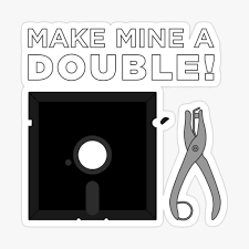 a 5.25" floppy and a hole punch

the image says "Make mine a double"