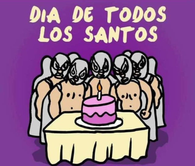 Texto: Día de todos los Santos.

Imagen: Dibujo de una multitud de luchadores con torso desnudo, capa y máscara del Santo atrás de una mesa con mantel amarillo y un pastel con velita al centro.